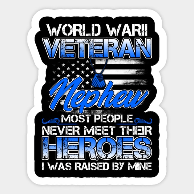 World War II Veteran Nephew Most People Never Meet Their Heroes I Was Raised By Mine Sticker by tranhuyen32